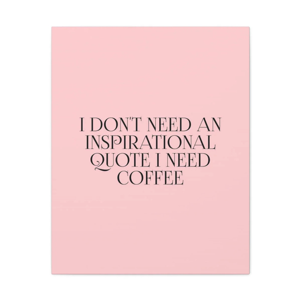 Inspirational Wall Art Don't Need Quote I Need Coffee Motivation for Inspiring
